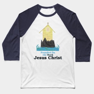 Founded on the Rock - Jesus Christ Baseball T-Shirt